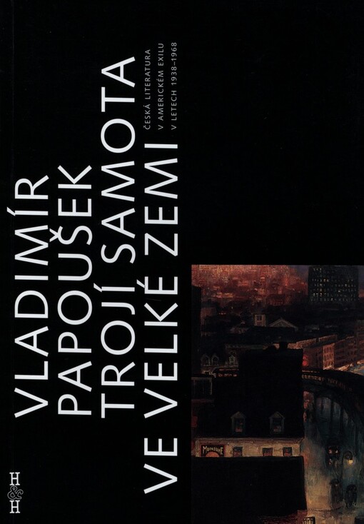 Trojí samota ve velké zemi: česká literatura v americkém exilu v letech 1938-1968