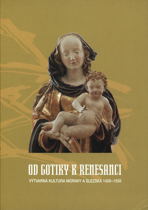 Od gotiky k renesanci: výtvarná kultura Moravy a Slezska 1400-1550