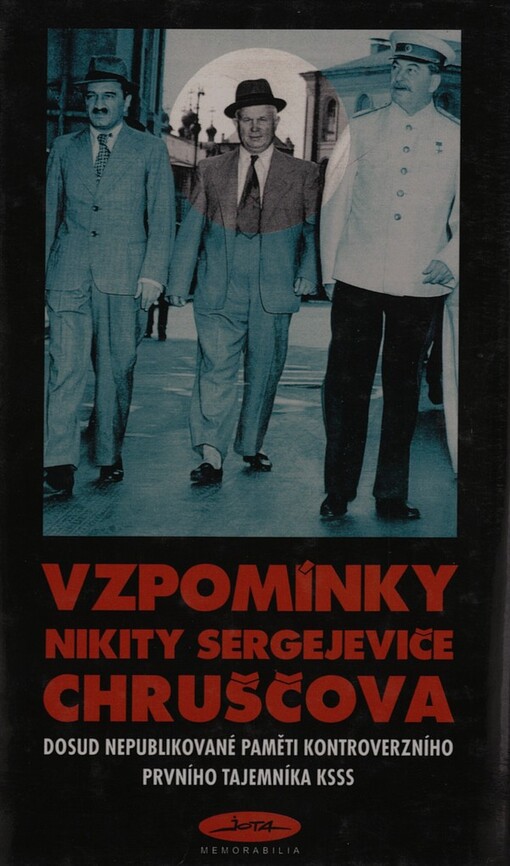 Vzpomínky Nikity Sergejeviče Chruščova: magnetofonové nahrávky z období glasnosti : [dosud nepublikované paměti kontroverzního prvního tajemníka KSSS]
