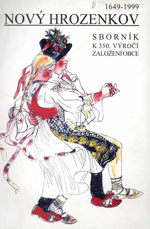 Sborník vzpomínek, historických postřehů a výhledů do budoucnosti k připomenutí a uctění 350. výročí založení obce Nový Hrozenkov: 1649-1999