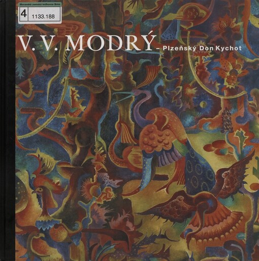 Vladimír V. Modrý: Plzeňský Don Kychot : [sbírka moderního a současného umění, Veletržní palác : Národní galerie v Praze, Valdštejnská jízdárna, 5.3.2004-5.9.2004 : katalog výstavy]