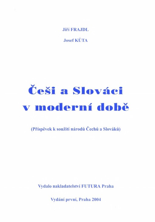 Češi a Slováci v moderní době :(příspěvek k soužití národů Čechů a Slováků)