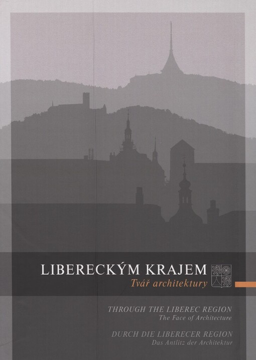 Libereckým krajem: tvář architektury = Through the Liberec Region : the face of architecture = Durch die Liberecer Region : das Antlitz der Architektur