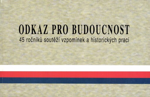 Odkaz pro budoucnost: 45 ročníků soutěží vzpomínek a historických prací