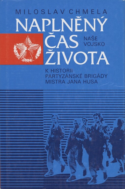 Naplněný čas života :k historii partyzánské brigády Mistra Jana Husa