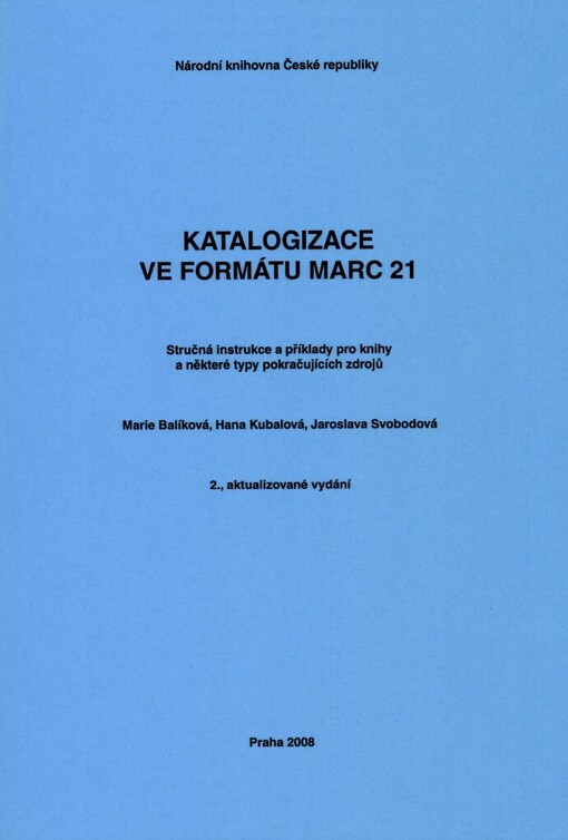 Katalogizace ve formátu MARC 21: stručná instrukce a příklady pro knihy a některé typy pokračujících zdrojů