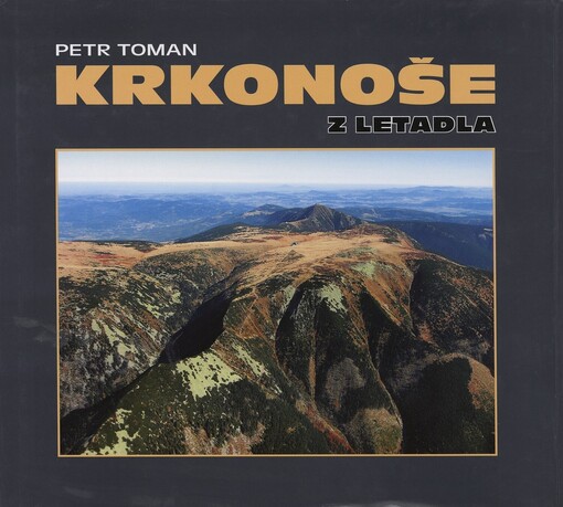Krkonoše z letadla =: Flugbilder vom Riesengebirge = Airviews of the Krkonoše Mountains = Karkonosze z łotu ptaka