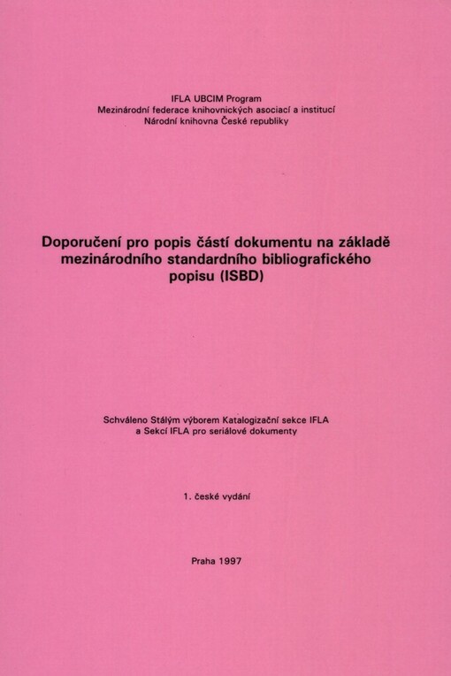 Doporučení pro popis částí dokumentu na základě mezinárodního standardního bibliografického popisu (ISBD): schváleno Stálým výborem Katalogizační sekce IFLA a Sekcí IFLA pro seriálové dokumenty