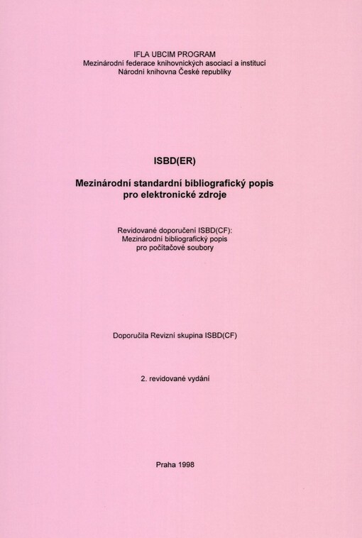 ISBD(ER): mezinárodní standardní bibliografický popis pro elektronické zdroje : revidované doporučení ISBD(CF): Mezinárodní bibliografický popis pro počítačové soubory