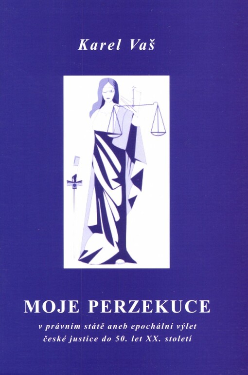 Moje perzekuce v právním státě, aneb, Epochální výlet české justice do 50. let XX. století