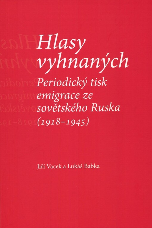 Hlasy vyhnaných: periodický tisk emigrace ze sovětského Ruska (1918-1945)