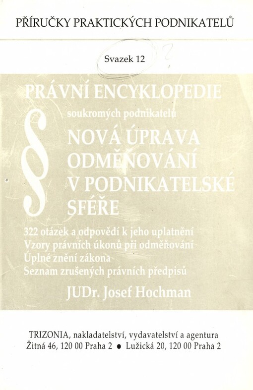 Nová úprava odměňování v podnikatelské sféře: 322 otázek a odpovědí k jeho uplatnění : Vzory právních úkonů při odměňování : Úplné znění zákona : Seznam zrušených právních předpisů