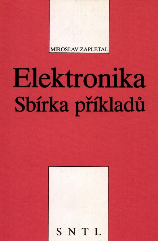 Elektronika: Sbírka příkladů : [Určeno] pro střední průmyslové školy s výukou stud. oborů skupiny 26-Elektrotechnika a vybraných stud. oborů skupiny 37-Doprava, pošty a telekomunikace