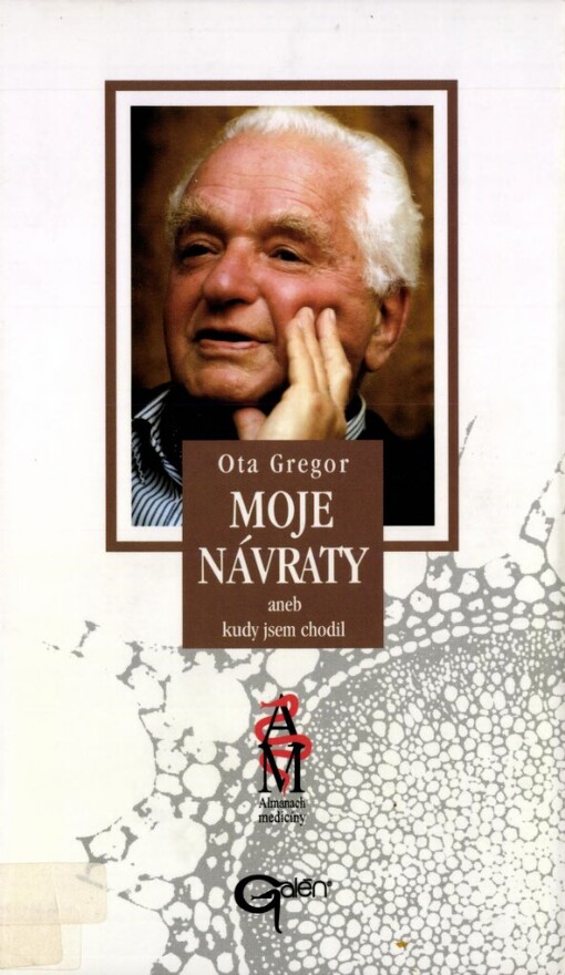Moje návraty, aneb, Kudy jsem chodil: s profesorem Otou Gregorem hovoří Jaroslav Hořejší