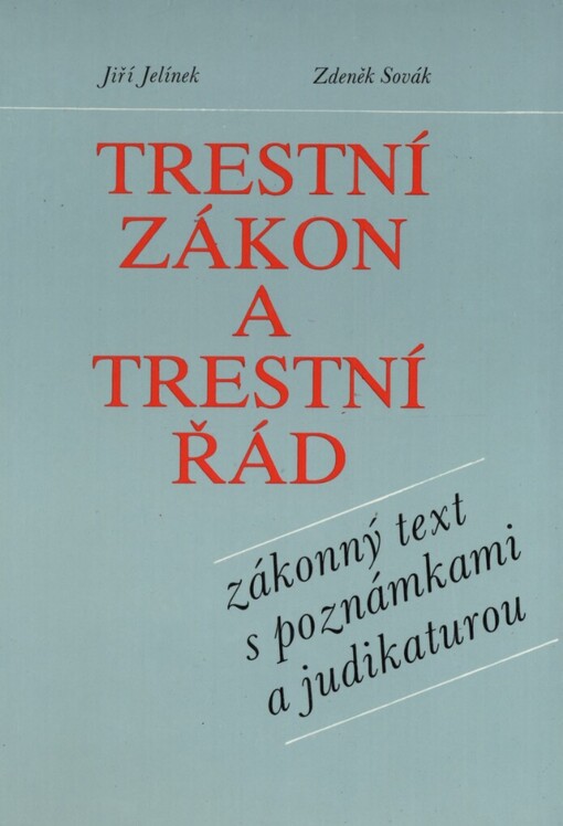 Trestní zákon a trestní řád: novelizované znění trestních kodexů, poznámky, judikatura