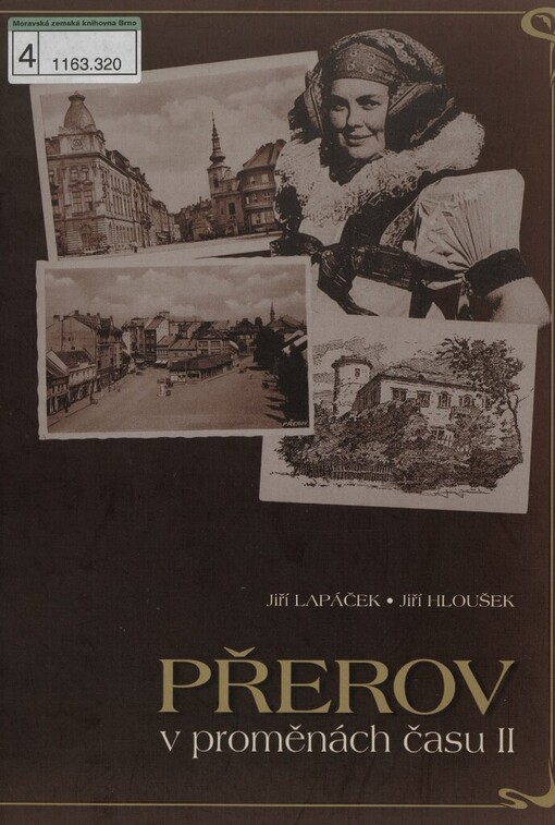 Přerov v proměnách času II: stavební proměny Přerova od 2. poloviny 19. století a pohlednicová tvorba s přerovskou tematikou v letech 1939-2002 : [katalog výstavy ve Státním okresním archivu Přerov]