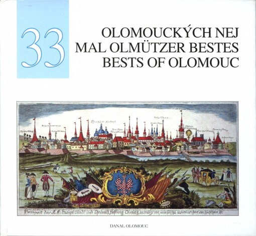 33 olomouckých nej: (priority, unikáty a kuriozity města Olomouce) = 33mal olmützer bestes : (Sehenswürdigkeiten, Unikate und Kuriositäten der Stadt Olmütz) = 33 bests of Olomouc : (priorities, rarities, and curios of the town Olomouc)
