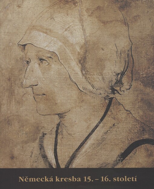 Německá kresba 15.-16. století: kresby autorů německy mluvících zemí z muzejních sbírek České republiky : [Sbírka grafiky a kresby Národní galerie v Praze, Palác Kinských, 28.2-25.5.2003 : katalog výstavy