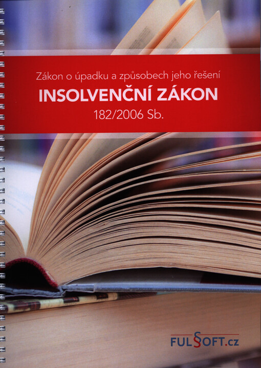 Insolvenční zákon 182/2006 Sb. : zákon o úpadku a způsobech jeho řešení : aktuální úplné znění od ...