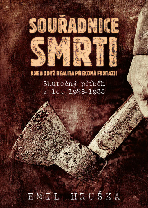 Souřadnice smrti, aneb, Když realita překoná fantazii : skutečný příběh z let 1928-1935