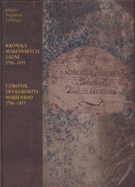 Kronika Mariánských Lázní 1786-1855 =: Chronik des Kurortes Marienbad 1786-1855