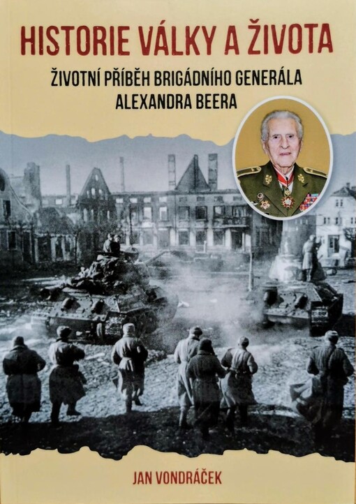 Historie války a života : životní příběh brigádního generála Alexandra Beera