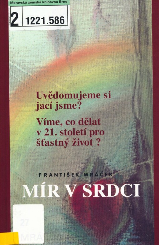 Mír v srdci (I): uvědomujeme si, jací jsme? : víme, co dělat v 21. století pro šťastný život?