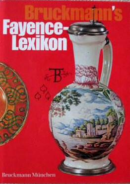 Bruckmann's Fayence-Lexikon : Majolika, Fayence, Steingut