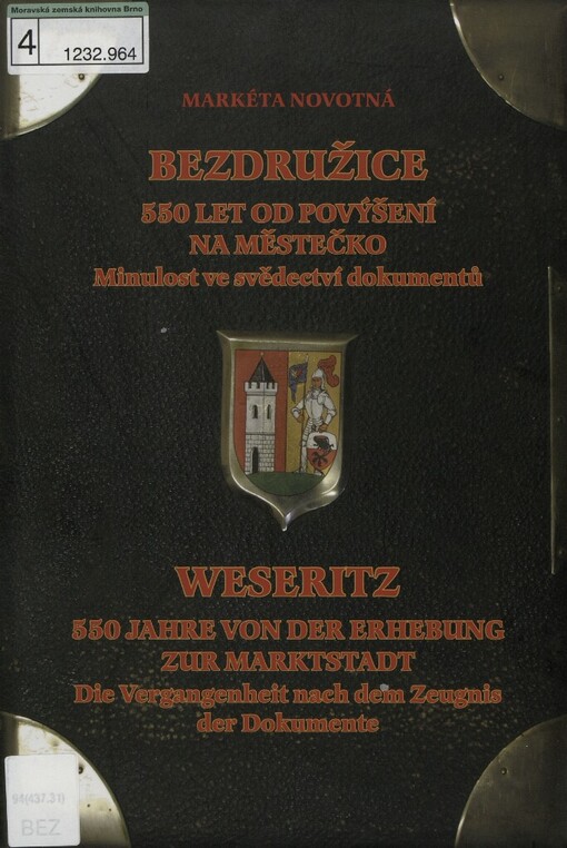 Bezdružice: 550 let od povýšení na městečko : minulost ve svědectví dokumentů = Weseritz : 550 Jahre von der Erhebung zur Markstadt : die Vergangenheit nach dem Zeugnis der Dokumente