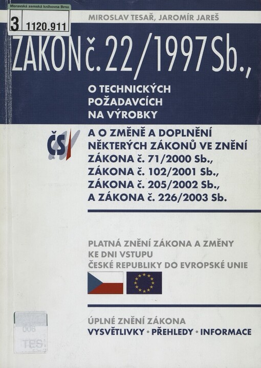 Zákon č. 22/1997 Sb., o technických požadavcích na výrobky a o změně a doplnění některých zákonů ve znění zákona č. 71/2000 Sb., zákona č. 102/2001 Sb., zákona č. 205/2002 Sb. a zákona č. 226/2003 Sb: platná znění zákona a změny ke dni vstupu České republiky do Evropské unie : úplné znění zákona