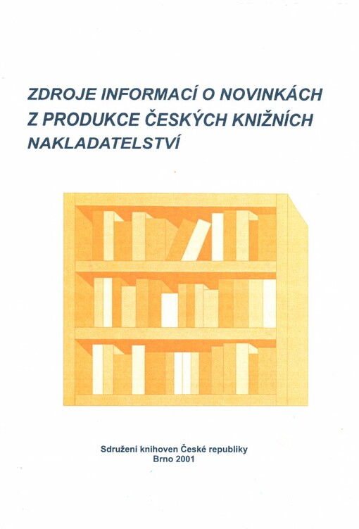Zdroje informací o novinkách z produkce českých knižních nakladatelství: příručka pro knihovníky a nakladatele