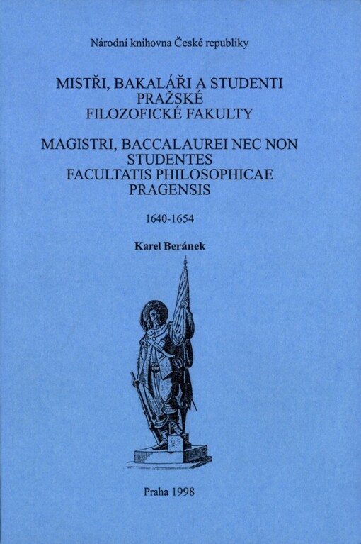 Mistři, bakaláři a studenti pražské filozofické fakulty 1640-1654 =: Magistri, baccalaurei nec non studentes facultatis philosophicae Pragensis 1640-1654