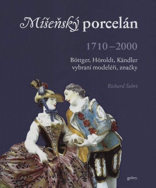 Míšeňský porcelán: Böttger, Höroldt, Kändler : vybraní modeléři, značky : 1710-2000