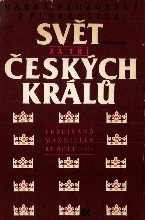 Svět za tří českých králů: Ferdinand, Maxmilián, Rudolf II. : výbor z kronikářských zápisů o letech 1526-1596
