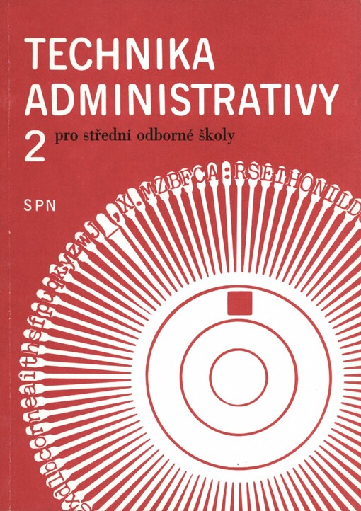 Technika administrativy 2: Učební text pro 2. a 3. roč. středních škol, stud. obory ekonomika a organizace, obchod a služby - právní vědy - publicistika, knihovnictví a vědecké informace