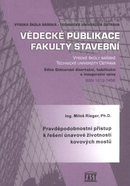 Pravděpodobnostní přístup k řešení únavové životnosti kovových mostů : autoreferát habilitační práce pro jednání Vědecké rady FAST VŠB-TUO 17.10.2008