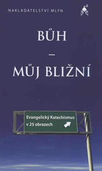 Bůh - můj bližní : evangelický katechismus v 25 obrazech