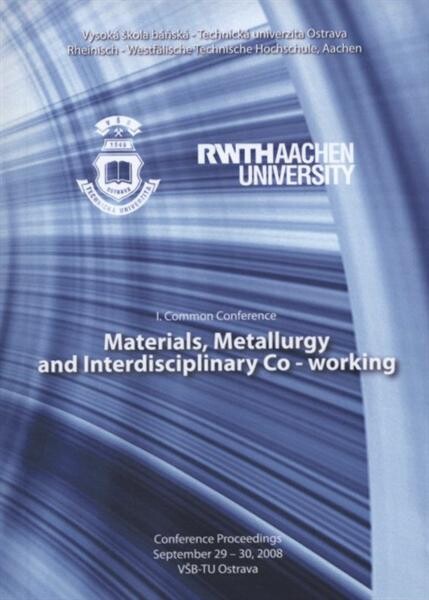 Materials, Metallurgy and Interdisciplinary Co-working : I. common conference : conference proceedings : September 29-30, 2008 VŠB-TU Ostrava