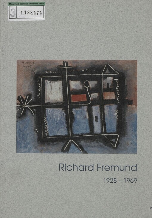 Richard Fremund: 1928-1969 : [Východočeská galerie v Pardubicích 11.12.2003-8.2.2004 : Galerie výtvarného umění v Hodoníně 25.2.-18.4.2004 : České muzeum výtvarných umění v Praze 28.4.-20.6.2004 : katalog výstavy