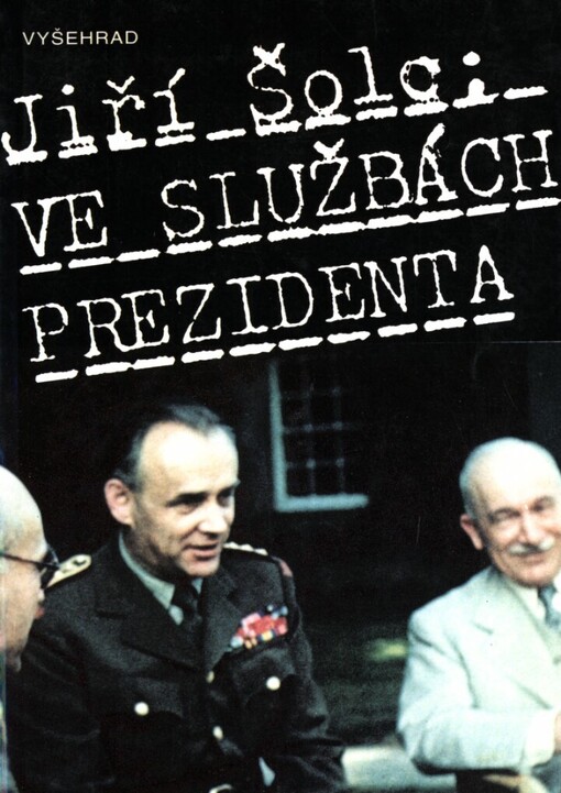 Ve službách prezidenta: generál František Moravec ve světle archívních dokumentů