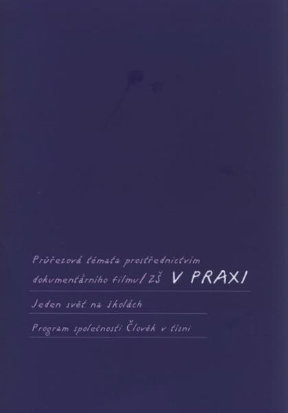 Průřezová témata prostřednictvím dokumentárního filmu/ZŠ v praxi : Jeden svět na školách : program společnosti Člověk v tísni