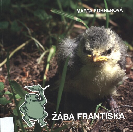 Žába Františka: pravdivé příběhy zvířátek a ptáčků z chalupy