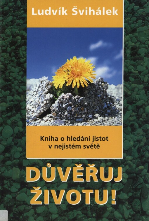 Důvěřuj životu!: kniha o hledání jistot v nejistém světě