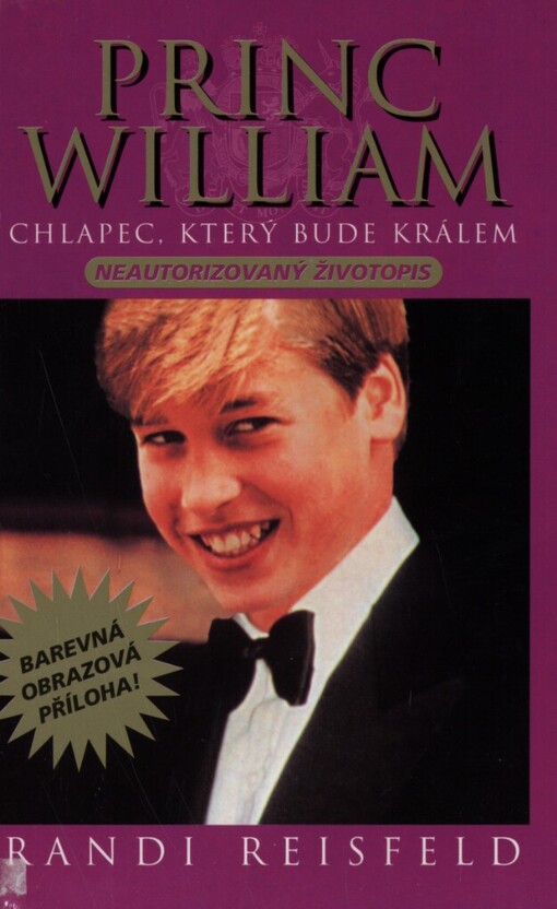 Princ William: chlapec, který bude králem : jaký vlastně je? : neautorizovaná biografie