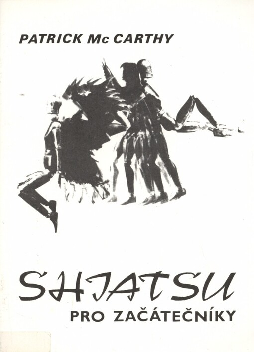 Shiatsu pro začátečníky: energetizující meridiánové masáže, převzaté ze systému tradičního přírodního lékařství Dálného východu : Návod, jak dosáhnout rovnováhy a síly cestou, která respektuje přírodní zákony