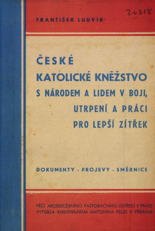 České katolické kněžstvo s národem a lidem v boji, utrpení a práci pro lepší zítřek: Dokumenty - projevy - směrnice