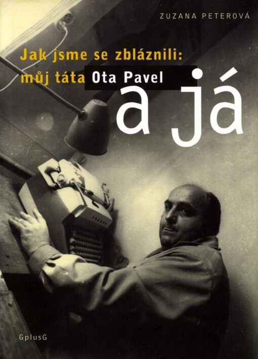 Jak jsme se zbláznili: můj táta Ota Pavel a já