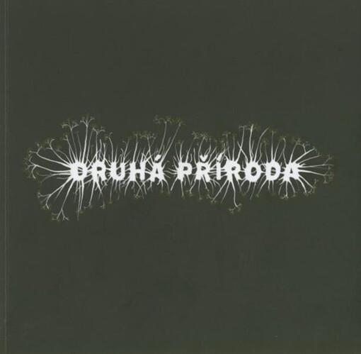 Druhá příroda =: Second nature : [Amanita Design, Zdeněk Daněk, Jakub Nepraš : Východočeská galerie v Pardubicích 26. listopadu 2008 - 22. února 2009