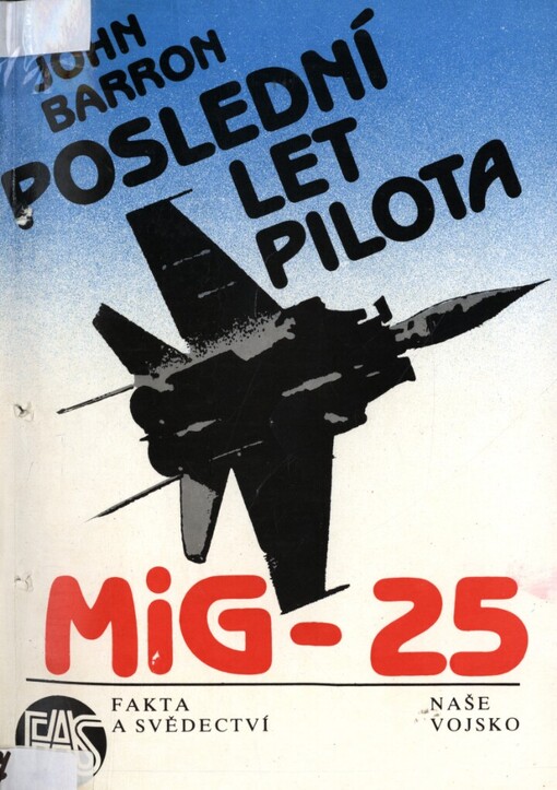 Poslední let pilota MiG-25: Sovětský svaz mu dal vše kromě svobody, 1. vyd.