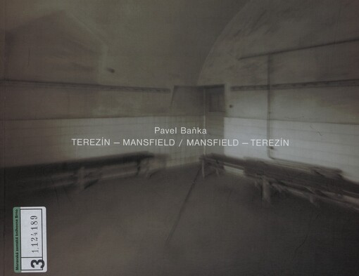 Pavel Baňka: Terezín - Mansfield / Mansfield - Terezín : [Národní galerie v Praze, Sbírka moderního a současného umění, Veletržní palác, 27. června - 5. října 2003 : katalog výstavy